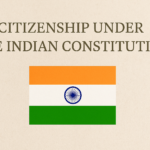 Citizenship under the Indian Constitution: Articles 5 to 11 Explained