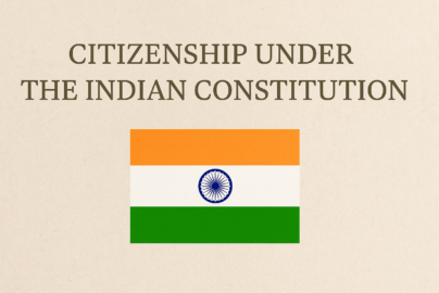 Citizenship under the Indian Constitution: Articles 5 to 11 Explained