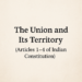 The Union and Its Territory (Articles 1–4 of the Indian Constitution)